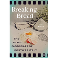 Breaking Bread: The Filmic Foodscape of Postwar Italy