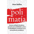 Polimatía: Domina múltiples disciplinas, aprende nuevas habilidades, piensa con flexibilidad y conviértete en un extraordinario autodidacta