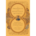 The Prophets and the Apostolic Witness: Reading Isaiah, Jeremiah, and Ezekiel as Christian Scripture