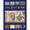 An Illustrated Guide to Life in Ancient Rome: Society, Religion, Culture: A Cultural History of the Roman Empire, Celebrating the Architecture, Art, C