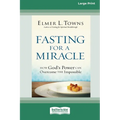 Fasting for a Miracle: How God's Power Can Overcome the Impossible [LP 16 Pt Edition]
