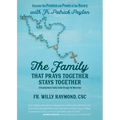The Family That Prays Together Stays Together: Discover the Promise and Power of the Rosary with Fr. Patrick Peyton