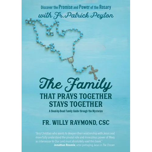The Family That Prays Together Stays Together: Discover the Promise and Power of the Rosary with Fr. Patrick Peyton