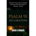 Psalm 91 Declarations: Powerful Prayers for Unshakable Protection from Witchcraft & Demonic Attacks