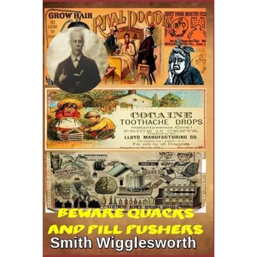 Smith Wigglesworth Beware Quacks and Pill Pushers: Why Believers Should Put Their Trust In God