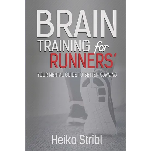 Brain Training For Runners': Your Mental Guide To Better Running.