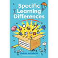 Specific Learning Differences, What Teachers Need to Know (Second Edition): Embracing Neurodiversity in the Classroom