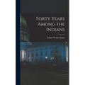 Forty Years Among the Indians