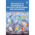 The Politics of Knowledge in Inclusive Development and Innovation