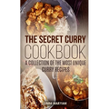 The Secret Curry Cookbook: A Collection of the Most Unique Curry Recipes