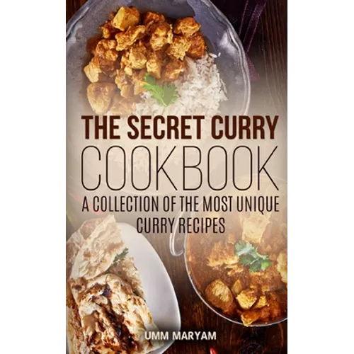 The Secret Curry Cookbook: A Collection of the Most Unique Curry Recipes
