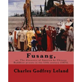 Fusang, or, The discovery of America by Chinese Buddhist priests in the fifth century (1875). By: Charles Godfrey Leland: Charles Godfrey Leland (Augu