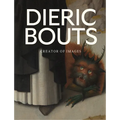 Dieric Bouts: Creator of Images