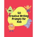 50 Creative Writing Prompts for Kids: Creative Writing Skills Practice Journal/ Book/ Textbook/ Workbook for Kids/Children in 1st, 2nd and 3rd Grades