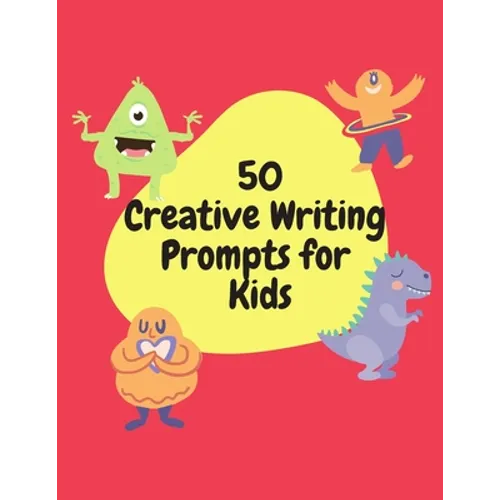 50 Creative Writing Prompts for Kids: Creative Writing Skills Practice Journal/ Book/ Textbook/ Workbook for Kids/Children in 1st, 2nd and 3rd Grades