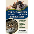 The Cat Owner's Guide to Health Emergencies: Essential Tips to Recognize, Respond and Prepare for Cat Emergencies