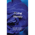 Crying Silently: A Book Of Poetry
