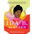 Ida B. the Queen: The Extraordinary Life and Legacy of Ida B. Wells