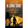 Taking a Long Shot: Love, Life and Peril in Wartime Vietnam