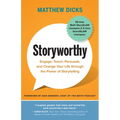 Storyworthy: Engage, Teach, Persuade, and Change Your Life Through the Power of Storytelling