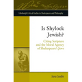 Is Shylock Jewish?: Citing Scripture and the Moral Agency of Shakespeare's Jews