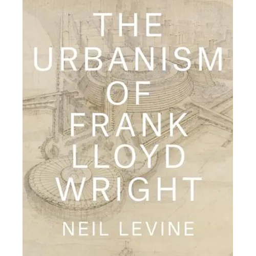 The Urbanism of Frank Lloyd Wright