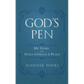 God's Pen: My Story from Guilt to Grace to Peace