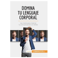 Domina tu lenguaje corporal: Las claves para mejorar tu comunicación no verbal