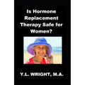 Is Hormone Replacement Therapy Safe for Women?: Benefits and Risks of Conventional Hormone Replacement Therapy (HRT) and Bioidentical Hormone Replacem