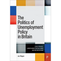 The Politics of Unemployment Policy in Britain: Class Struggle, Labour Market Restructuring and Welfare Reform