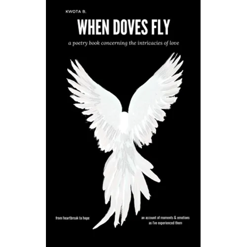 When Doves Fly: a poetry book concerning the intricacies of love