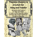 Timeless Classics to Crochet for Baby and Toddlers - Vintage Crochet Patterns for Baby and Toddlers: 17 Classic Crochet Patterns - Baby Sets, Afghan P
