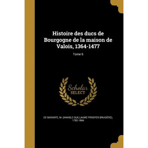Histoire des ducs de Bourgogne de la maison de Valois, 1364-1477; Tome 6