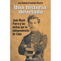 Una Historia Develada. Juan Masó Parra Y Las Luchas Por La Independencia de Cuba