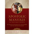 Apostolic Manuals of the Early Church: The Didache, Didascalia Apostolorum, and Apostolic Tradition