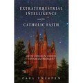 Extraterrestrial Intelligence and the Catholic Faith: Are We Alone in the Universe with God and the Angels?