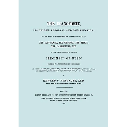 The Pianoforte, Its Origin, Progress, and Construction. [Facsimile of 1860 edition].