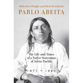 Pablo Abeita: The Life and Times of a Native Statesman of Isleta Pueblo, 1871-1940