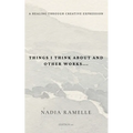 Things I Think About and Other Works: A Healing Through Creative Expression