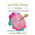 The Goal Getter Guide: A Simple Strategy to Make Your Goals Your Reality