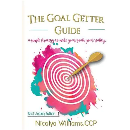 The Goal Getter Guide: A Simple Strategy to Make Your Goals Your Reality