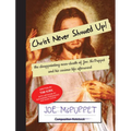 Christ Never Showed Up!: the disappointing near-death of Joe McPuppet and his curious life afterward