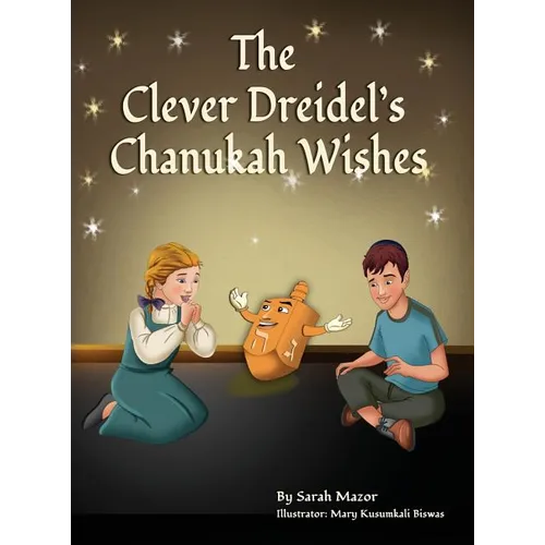 The Clever Dreidel's Chanukah Wishes: Picture Book that teaches kids about gratitude and compassion