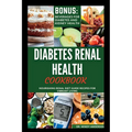 Diabetes Renal Health Cookbook: Nourishing Renal Diet Guide Recipes For Vibrant Living