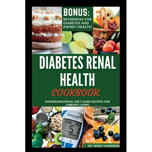 Diabetes Renal Health Cookbook: Nourishing Renal Diet Guide Recipes For Vibrant Living
