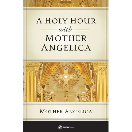 A Holy Hour with Mother Angelica