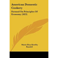 American Domestic Cookery: Formed On Principles Of Economy (1823)