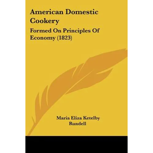 American Domestic Cookery: Formed On Principles Of Economy (1823)