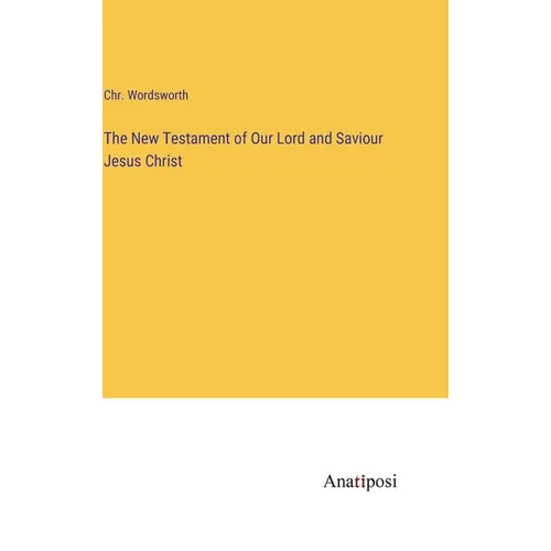 The New Testament of Our Lord and Saviour Jesus Christ