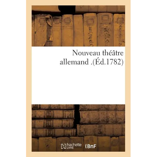 Nouveau théâtre allemand . Par MM. Friedel et de Bonneville